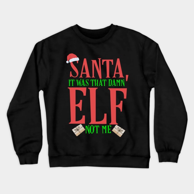Santa, It Was That Damn Elf Not Me Christmas Crewneck Sweatshirt by TheAparrelPub